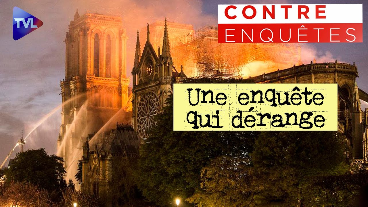 Incendie de Notre-Dame : ce que le gouvernement ne veut pas avouer... Contre-enquêtes - TVL