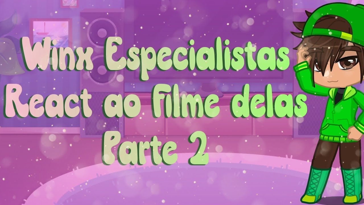 Winx Especialistas reagindo ao filme delas ( parte 2)(GC) LalisUny 🦄