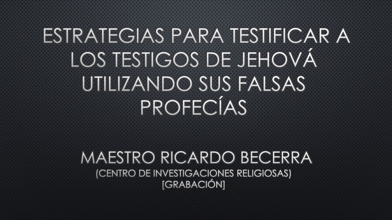 Estrategias para testificar a Los Testigos de Jehová utilizando sus falsas profecías.