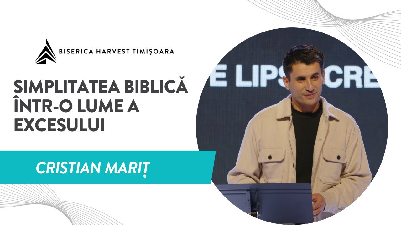 Simplitatea biblică într-o lume a excesului | Cristian Mariț | Harvest Timișoara