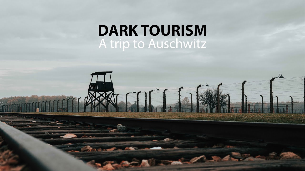 Dark Tourism: A trip to Auschwitz