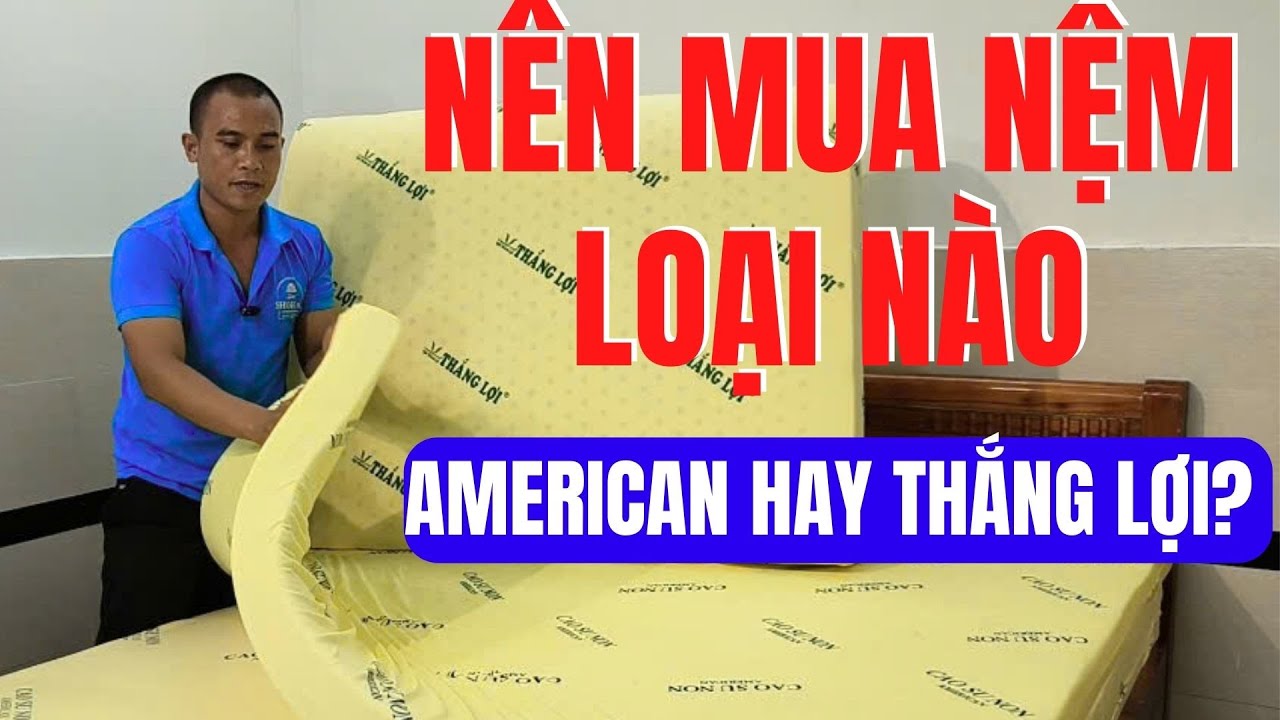 Nên Mua Nệm Loại Nào - Cao Su Non Thắng Lợi Hay American?
