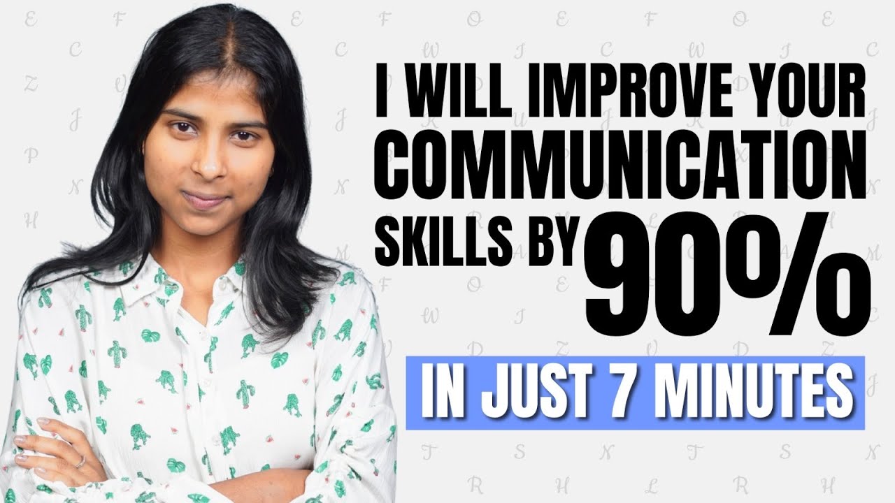 Give me 7 minutes, I will Improve your Communication Skills!