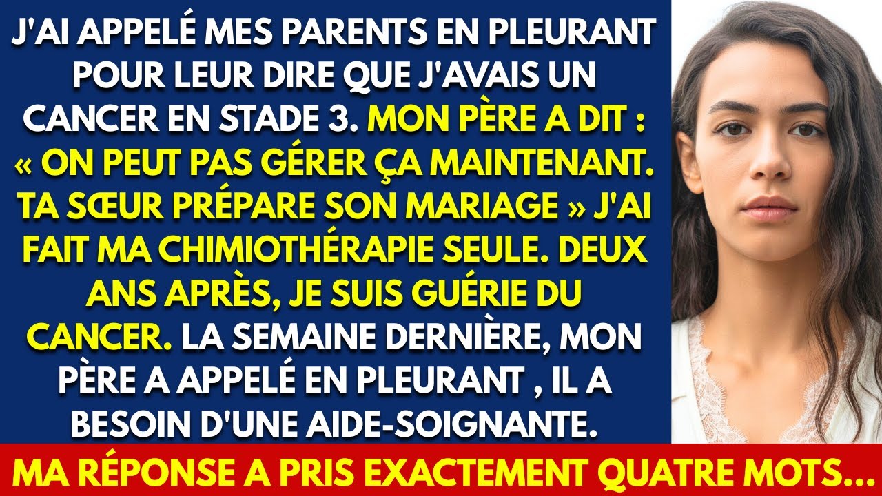 J'AI APPELÉ MES PARENTS EN PLEURANT POUR LEUR DIRE QUE J'AVAIS UN CANCER EN STADE 3. MON PÈRE A DIT