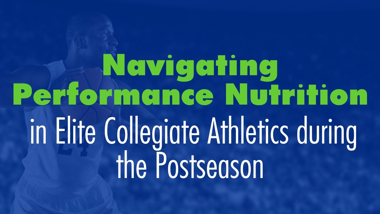 Navigating Performance Nutrition in Elite Collegiate Athletics during the Postseason