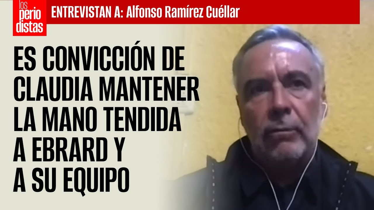 Es convicción de Claudia mantener la mano tendida a Ebrard y a su equipo: Ramírez Cuéllar