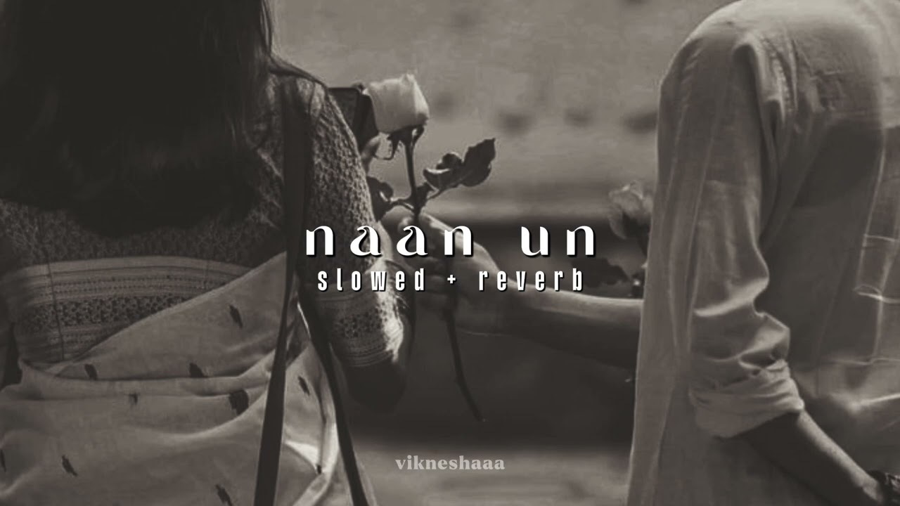 naan un - 24 || tamil || slowed + reverb