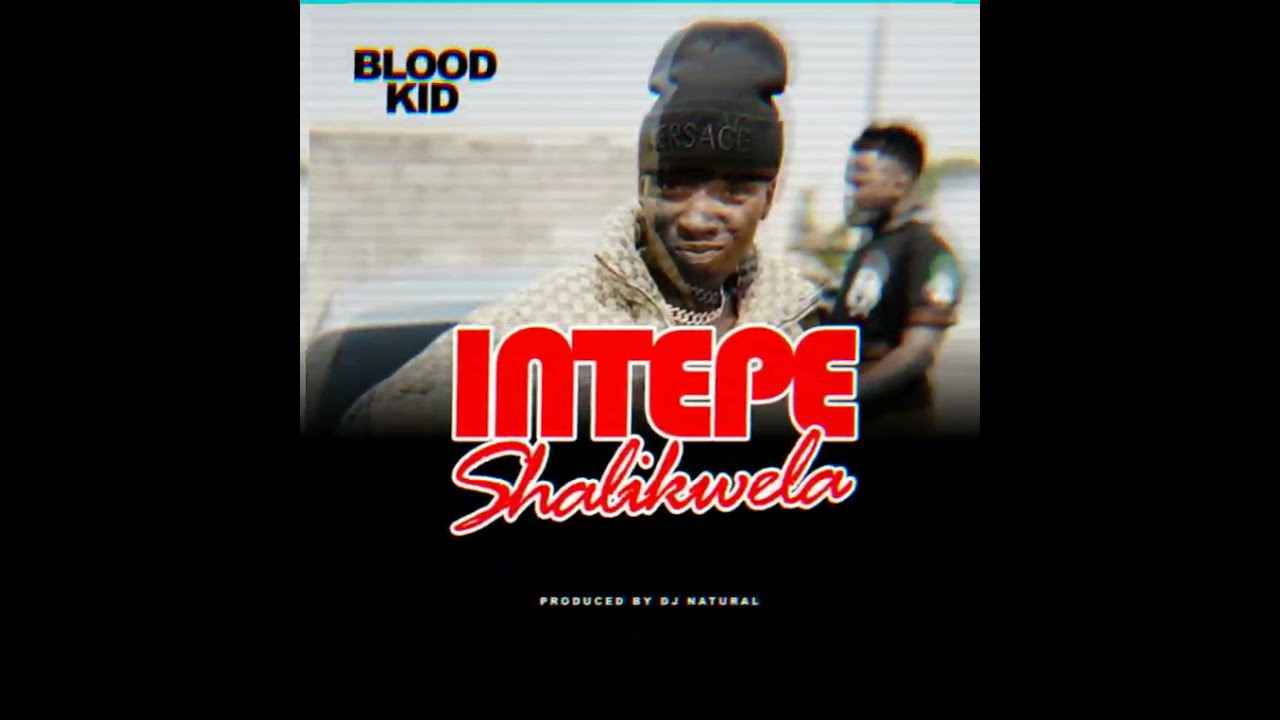 Blood Kid  -  Intepe Shilakwela