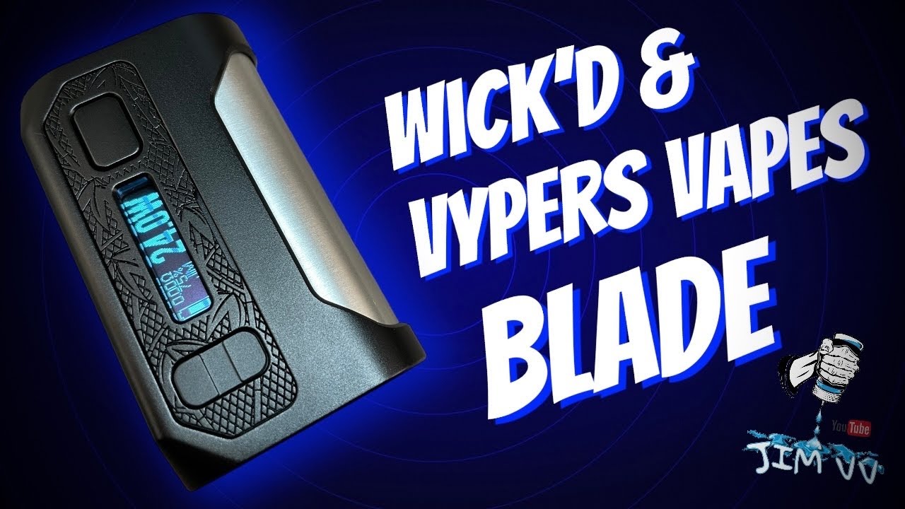 Blade mod by Vypers Vapes and Wick'd