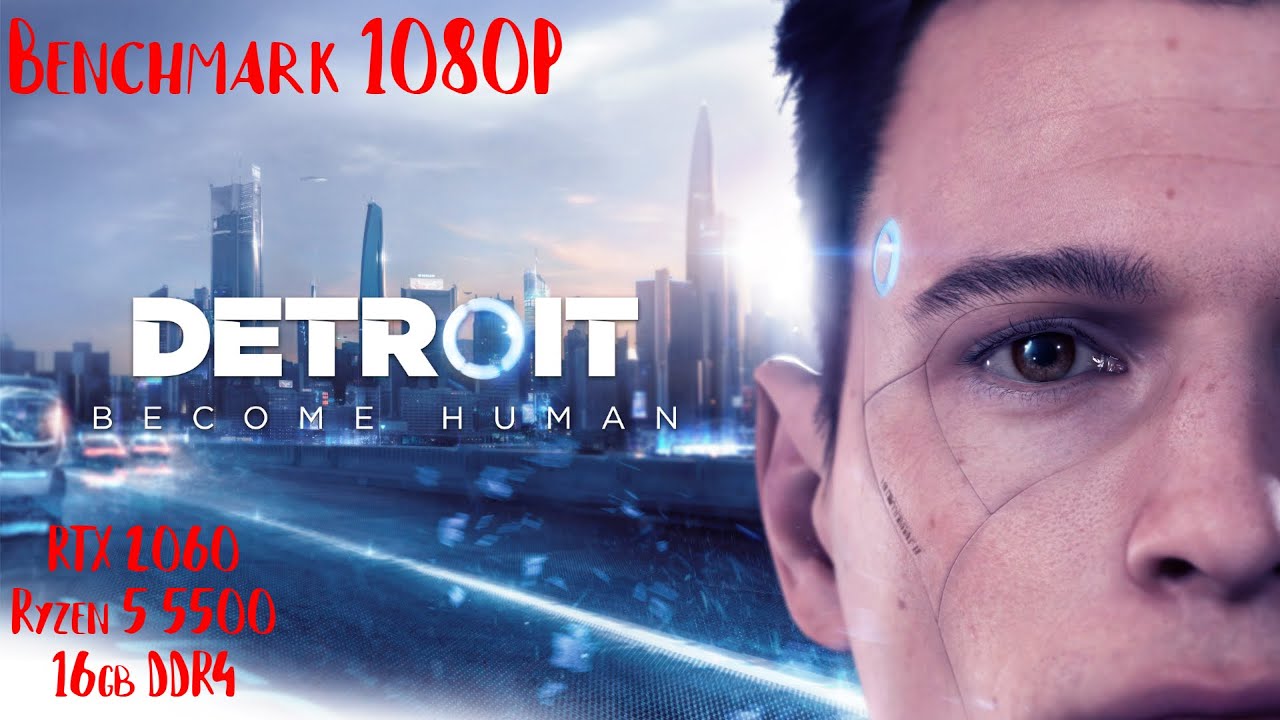 Detroit: Become Human | RTX 2060, Ryzen 5 5500, 16gb DDR4 | 1080p Benchmark