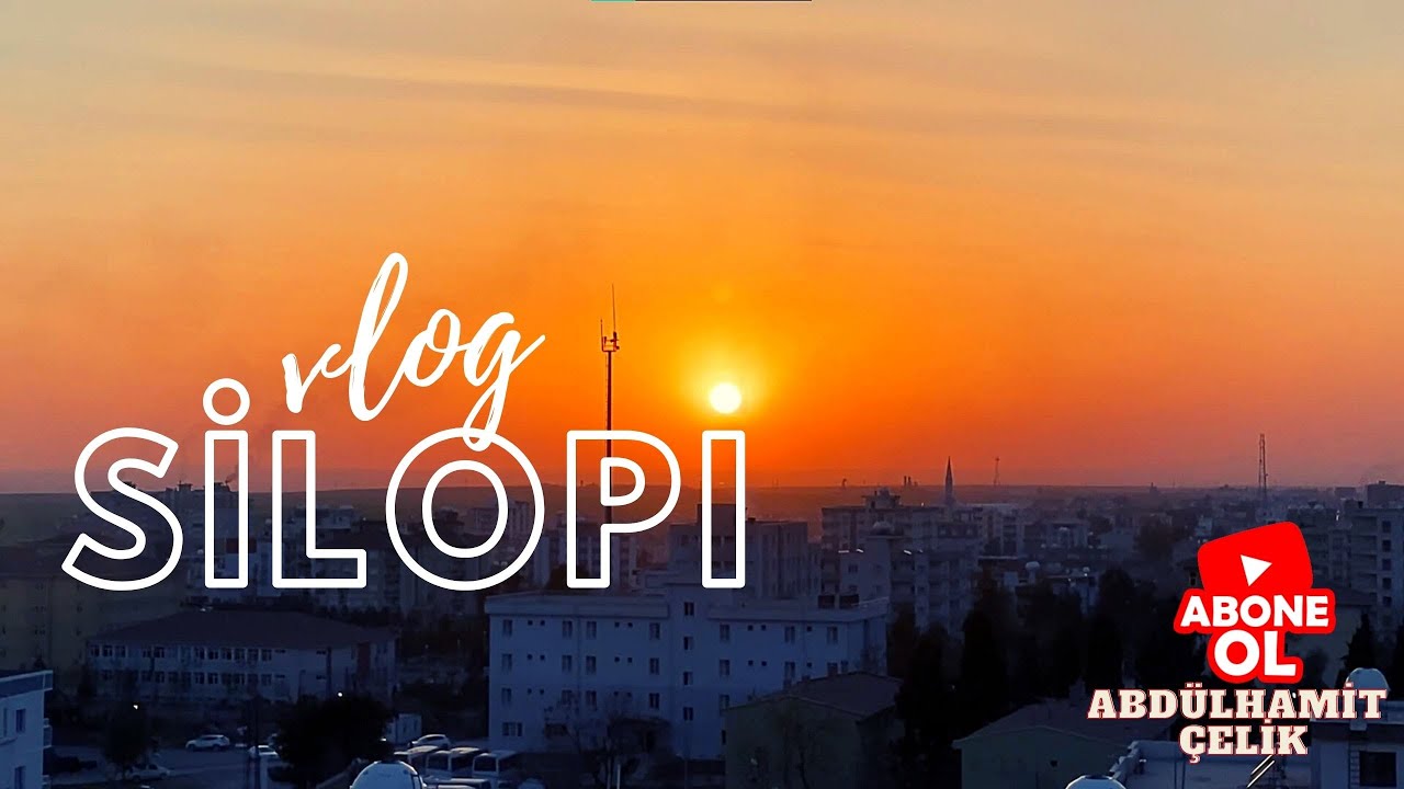 ŞIRNAK/ SİLOPİ VLOG /CUDİ DAĞI /HABUR SINIR KAPISI