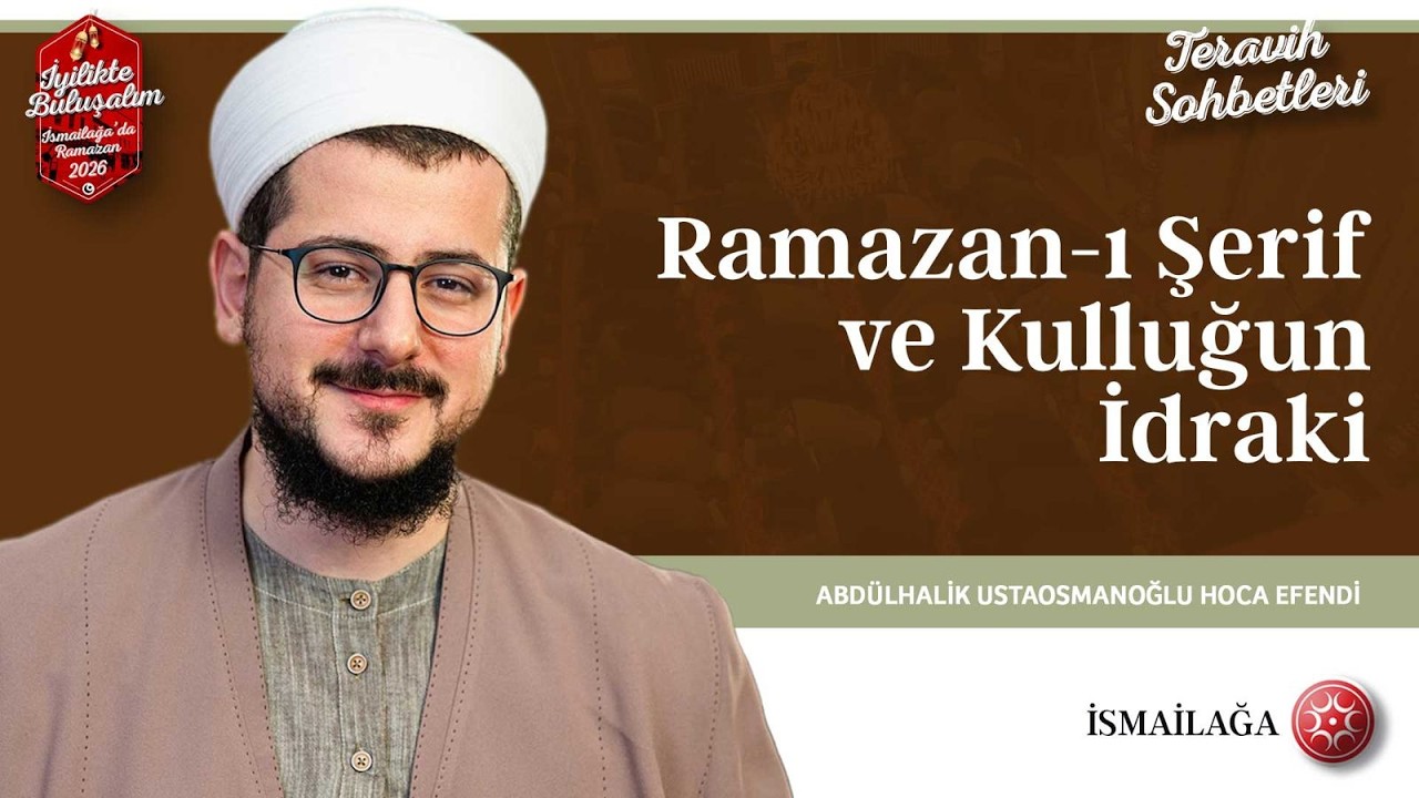 Terâvih Sohbetleri: Ramazan-ı Şerif ve Kulluğun İdraki - Abdülhalik Ustaosmanoğlu Hoca Hoca Efendi