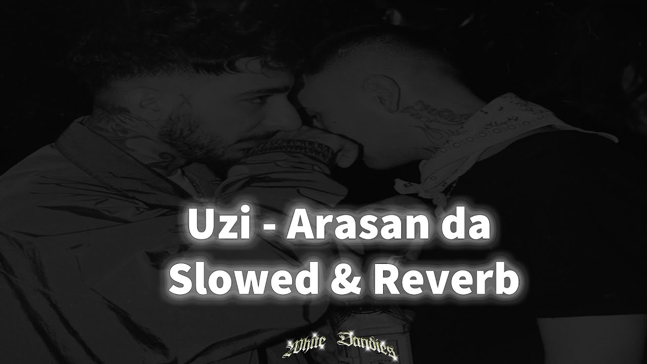 Uzi - Arasan Da  (𝐒𝐥𝐨𝐰𝐞𝐝 & 𝐑𝐞𝐯𝐞𝐫𝐛)
