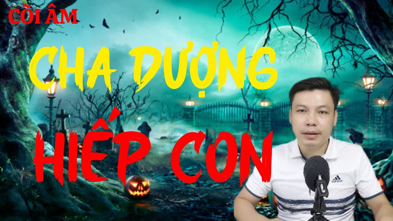 CÕI ÂM Hân Hạnh Giới Thiệu Câu Chuyện : CHA DƯỢNG HIẾP CON : MC Đình Soạn Diễn Đọc
