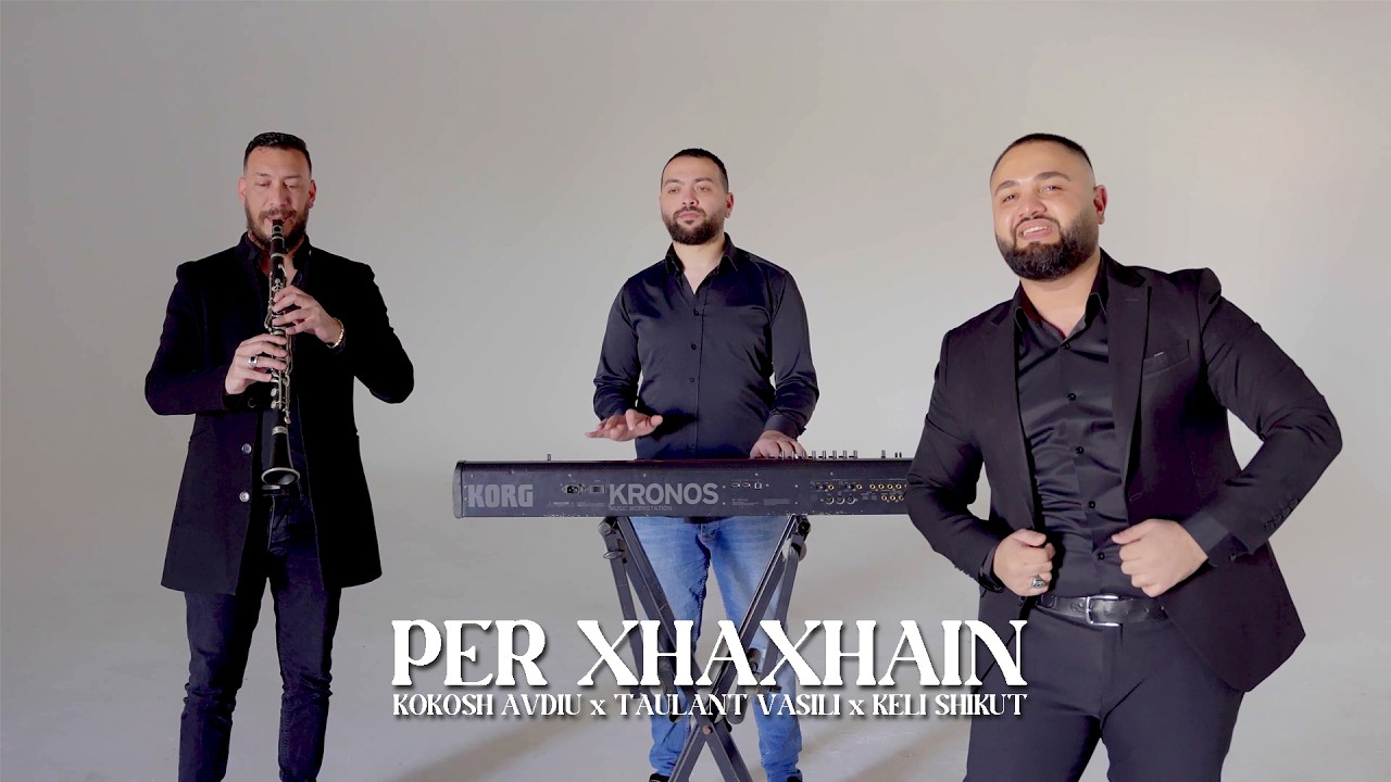 Kokosh Avdiu ft. Taulant Vasili x Keli Shikut - Per Xhaxhain