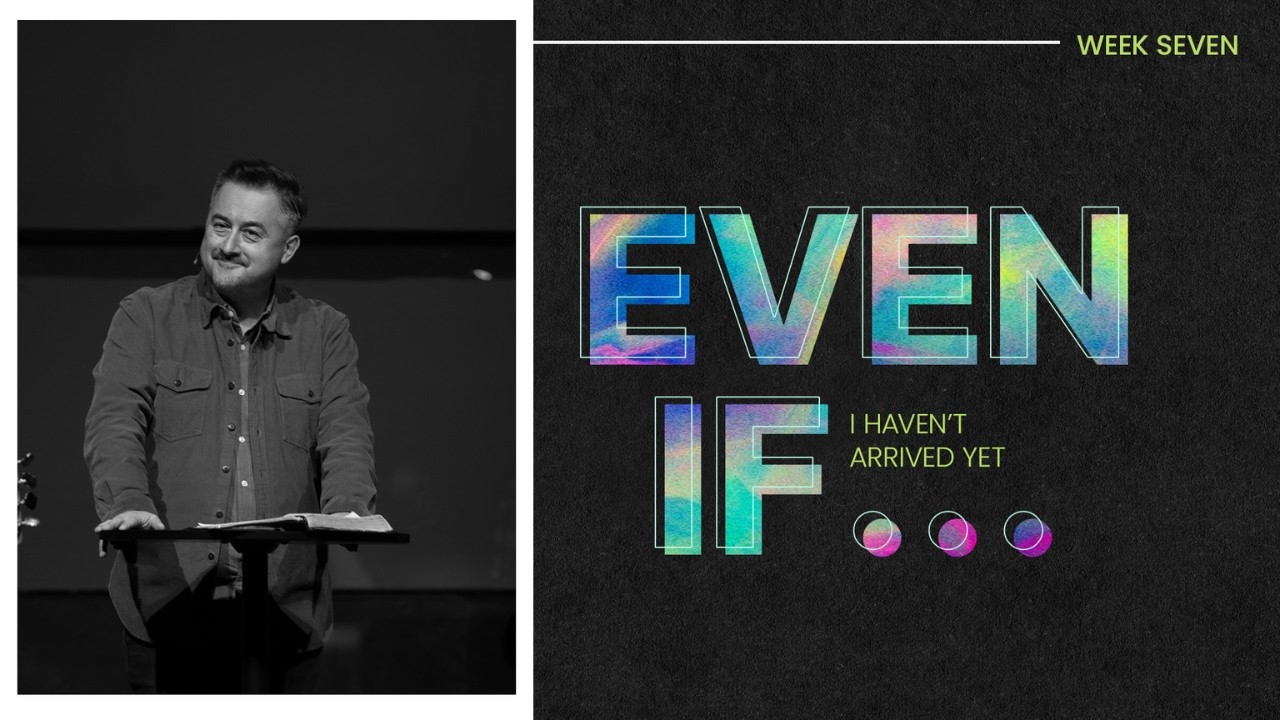 Even If I Haven’t Arrived Yet | Pastor Alan Hannah