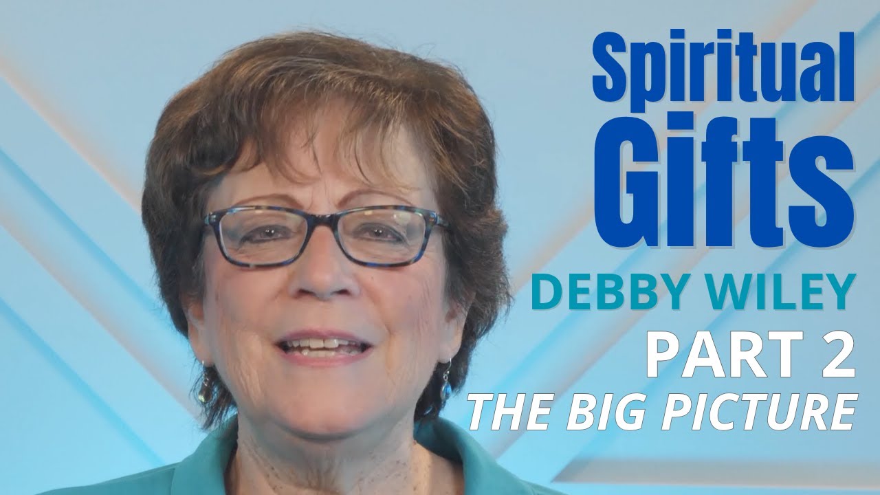 Spiritual Gifts - Part 2: The Big Picture