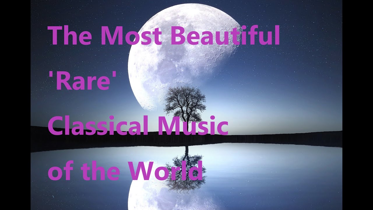 Most Beautiful 'Rare' Classical Music of the World