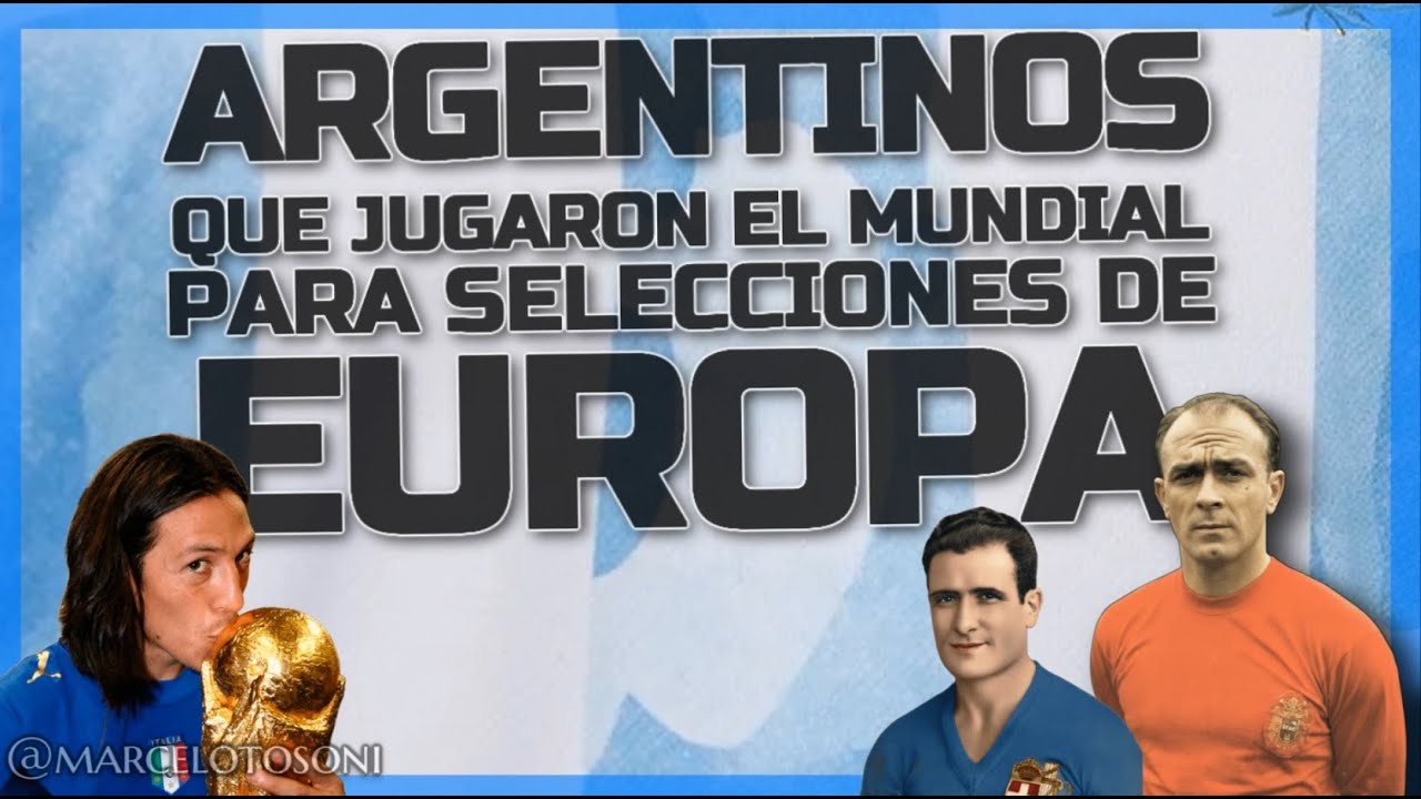 Todos los jugadores nacidos en Argentina que disputaron Mundiales para selecciones europeas