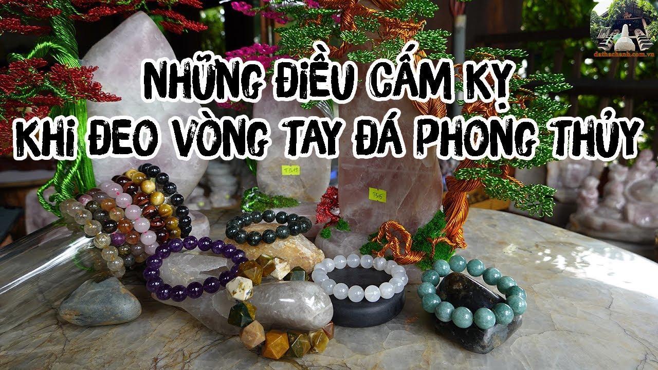 Những Điều Cấm Kỵ Khi Sử Dụng Vòng Tay Đá Phong Thủy Mà Ít Ai Biết Đến || Tìm Hiểu Ngay !