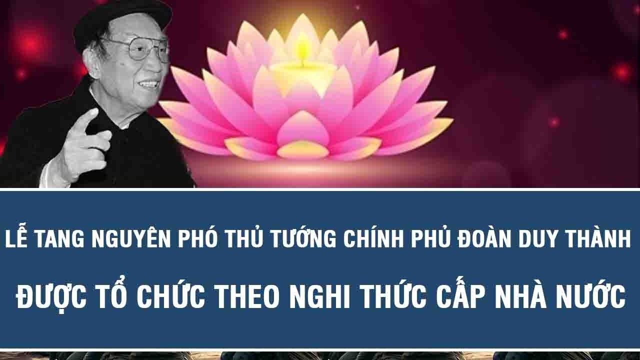 Lễ tang nguyên Phó Thủ tướng Chính phủ Đoàn Duy Thành được tổ chức theo nghi thức cấp Nhà nước