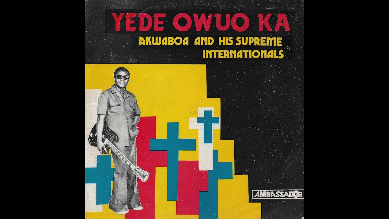 Akwaboa And His Supreme Internationals - Yede Owuo Ka