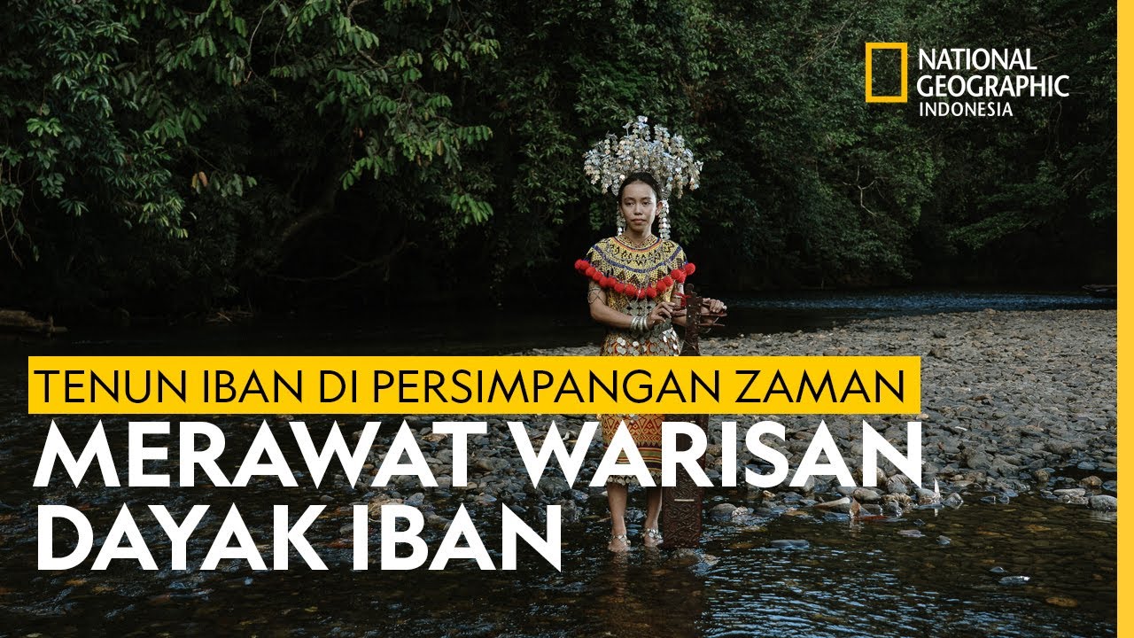 TENUN DAYAK IBAN - NATIONAL GEOGRAPHIC INDONESIA