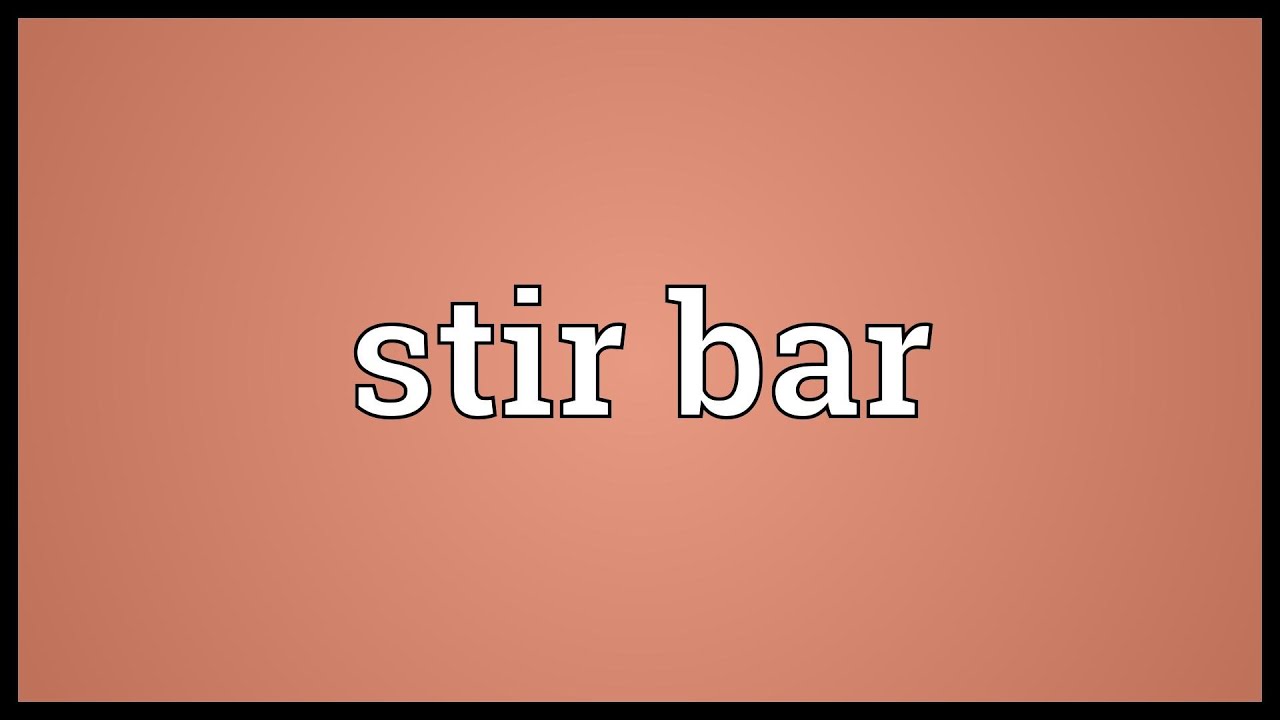 Stir bar Meaning