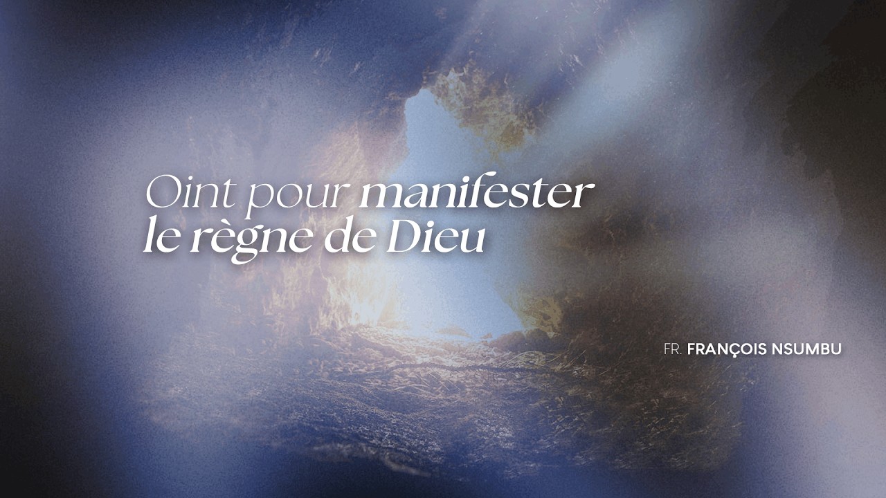 OINT POUR MANIFESTER LE REGNE DE DIEU - Fr Francois NSUMBU - ACEM PARIS