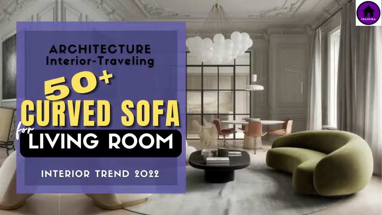Luxury curved sofa design ideas for living room - Interior design trend 2022