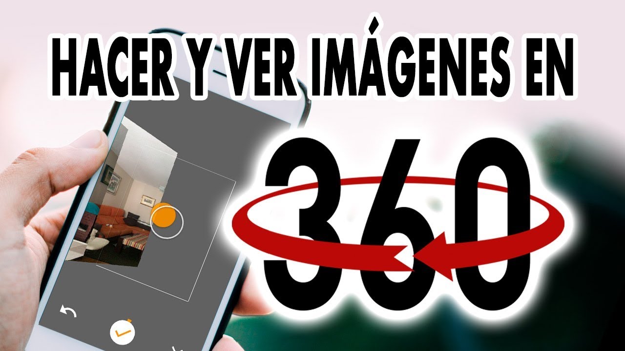 Lo que necesitas saber para crear y ver im&aacute;genes en 360 grados