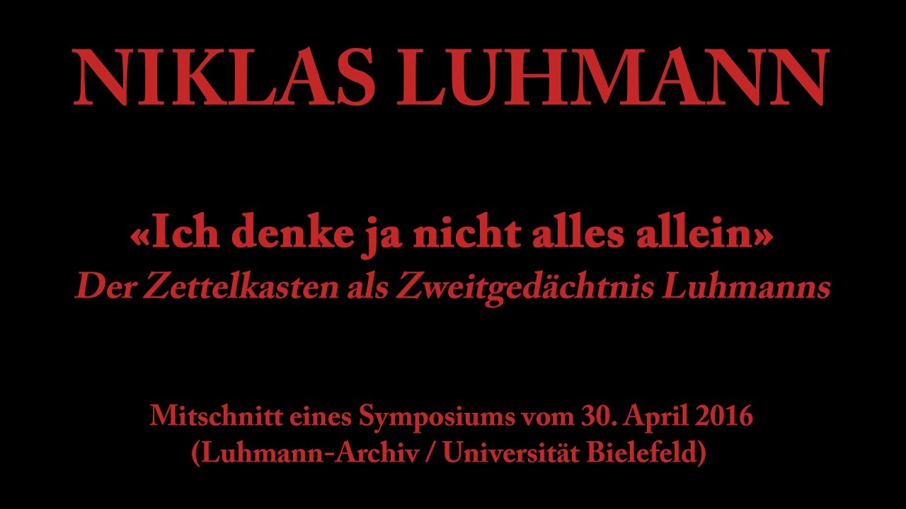 Niklas Luhmann &ndash; 2016 &ndash; Ich denke ja nicht alles allein (Zettelkasten als Zweitged&auml;chtnis)