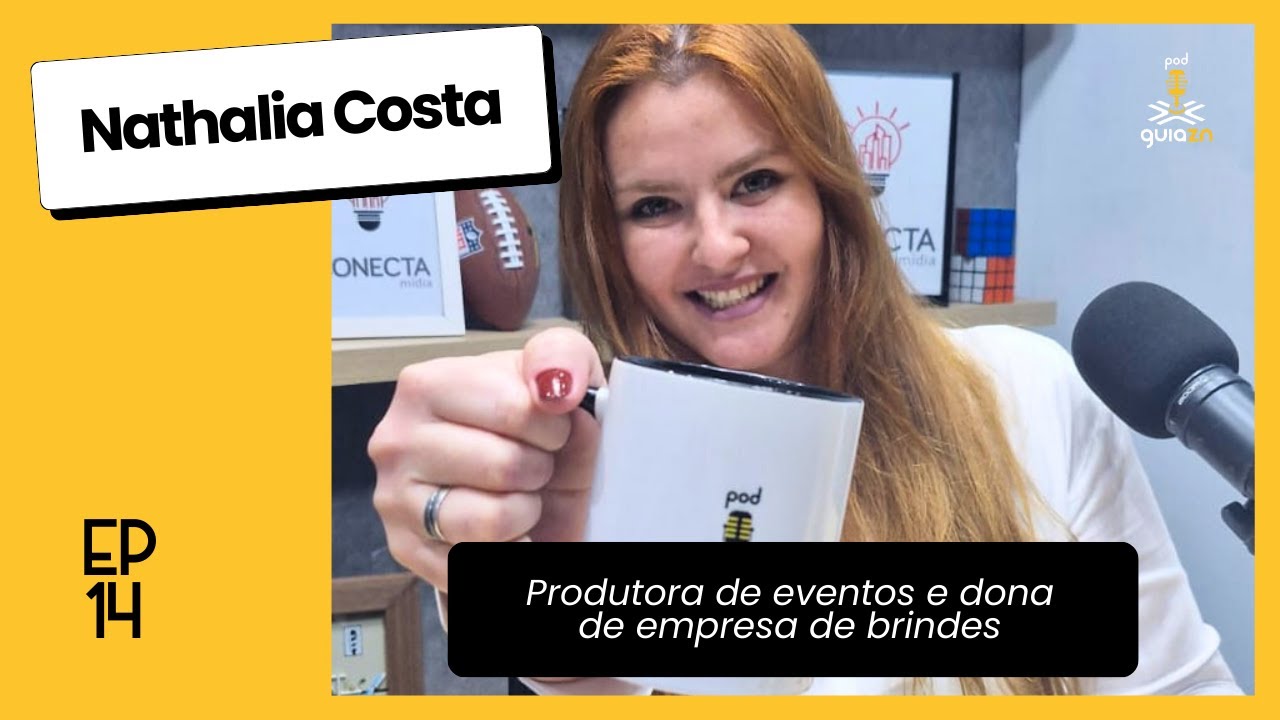 [PodGuiaZN#14] Nathalia Costa: empreendedora desde cedo e produtora de eventos em S&atilde;o Paulo