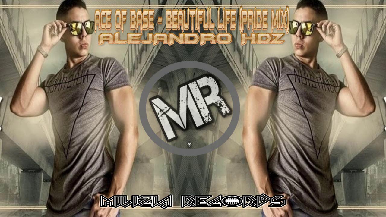 Ace Of Base - Beautiful Life (Alejandro Hdz Pride Mix)