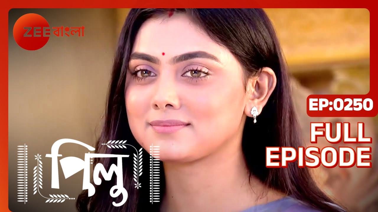 Pilu Full Ep - 250 - Zee Bangla