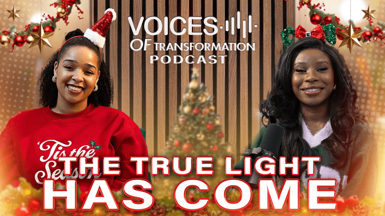 The True Light has come | Voices of Transformation Podcast