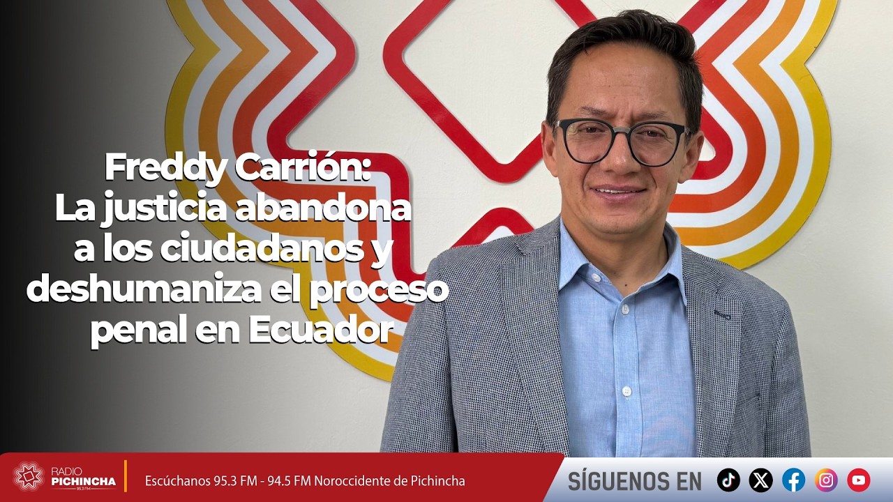 Freddy Carrión I La justicia abandona a los ciudadanos y deshumaniza el proceso penal en Ecuador