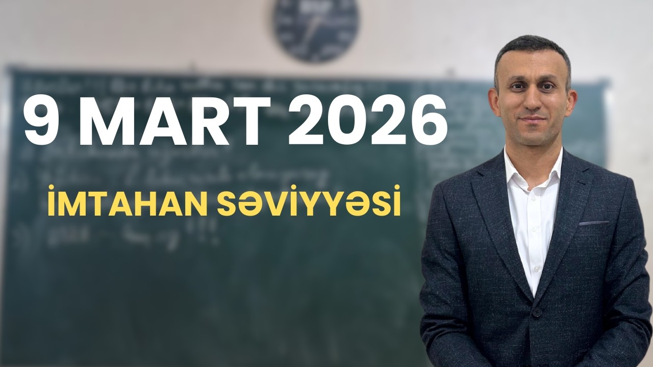 9 mart 2026 Buraxılış imtahanı səviyyəsi necə idi?