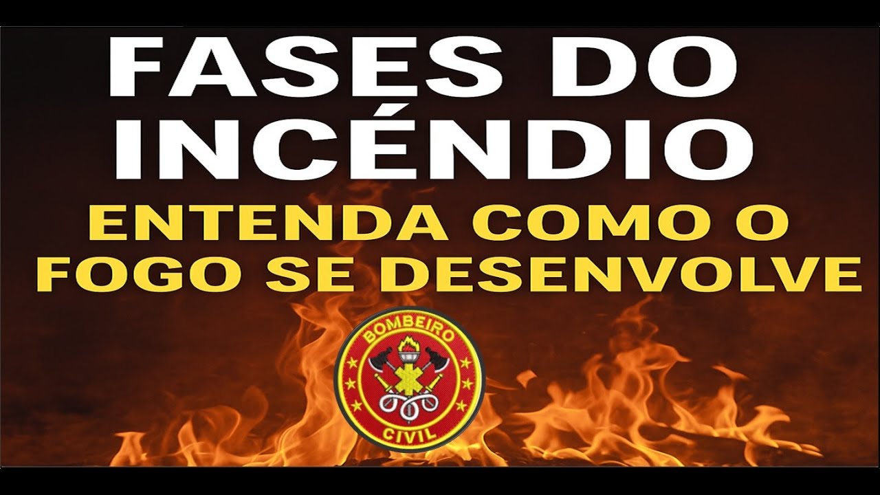 FASES DO INCÊNDIO: ENTENDA COMO O FOGO SE DESENVOLVE