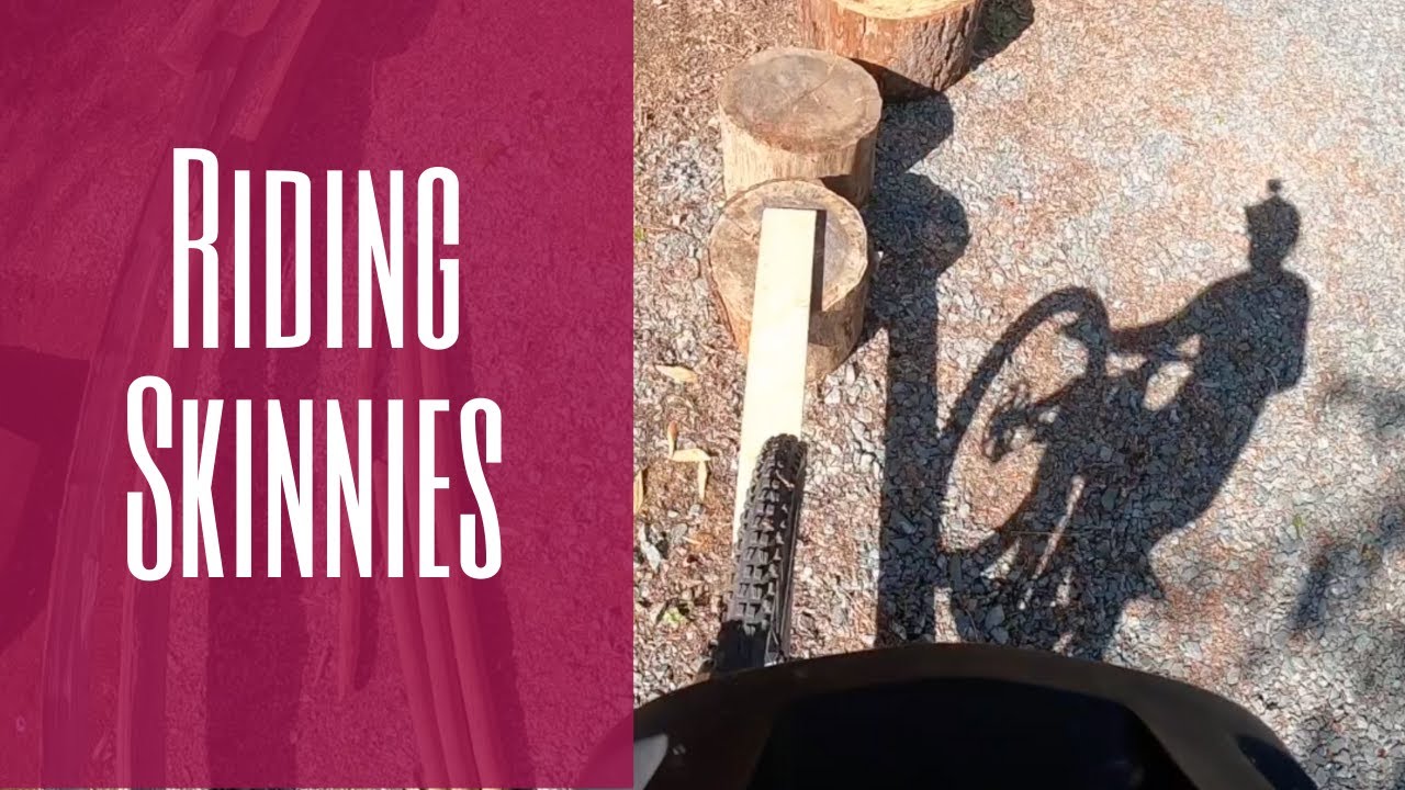 Riding Skinnies - Some tips and skills for getting over your fear