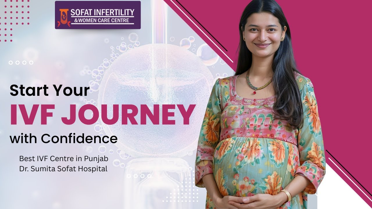 Start Your IVF Journey with Confidence | Best IVF Centre in Punjab | Dr. Sumita Sofat Hospital