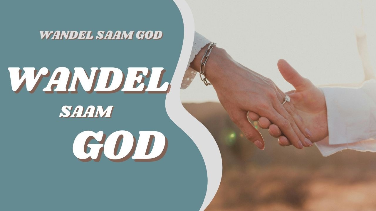 Wandel saam God
