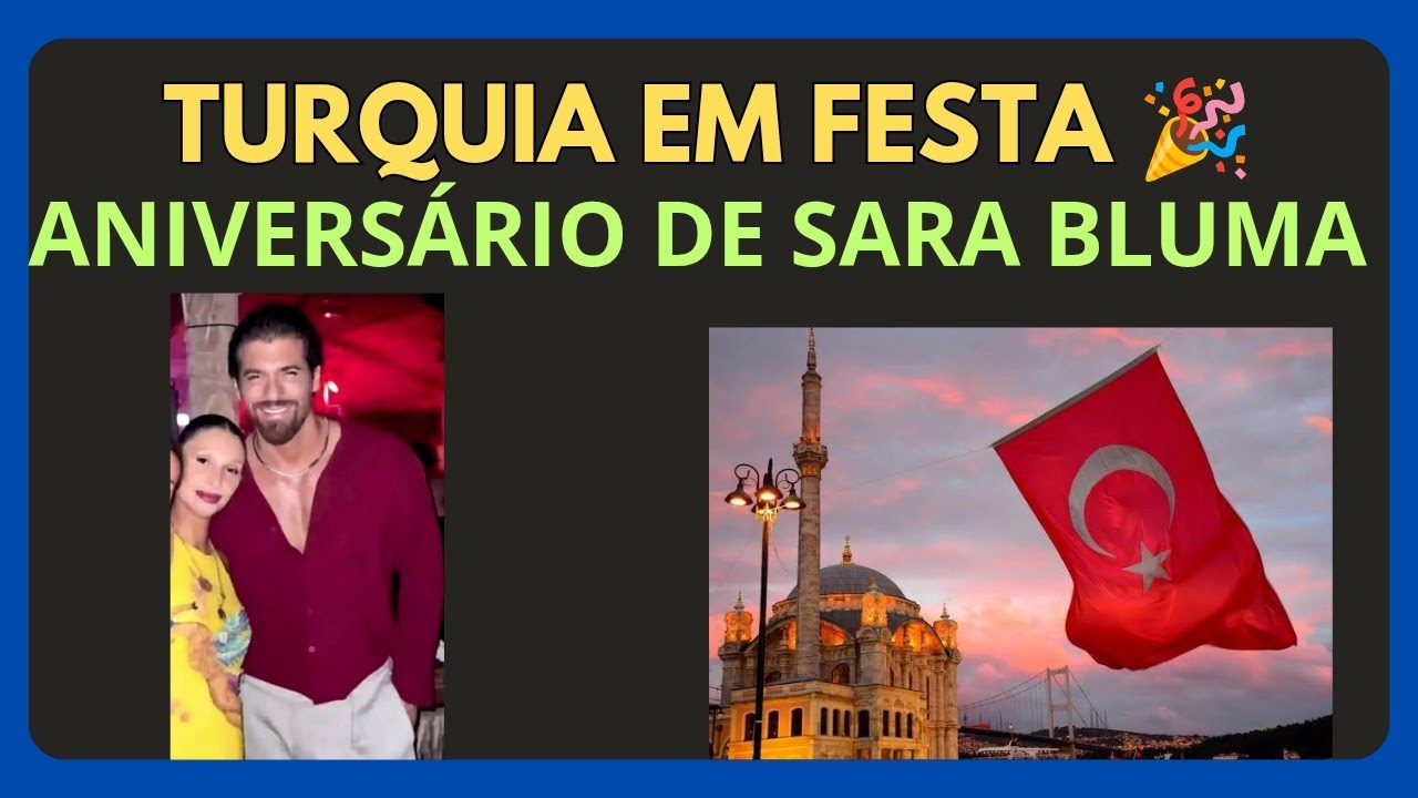 ANIVERSÁRIO DE SARA BLUMA NAMORADA DE CAN YAMAN 