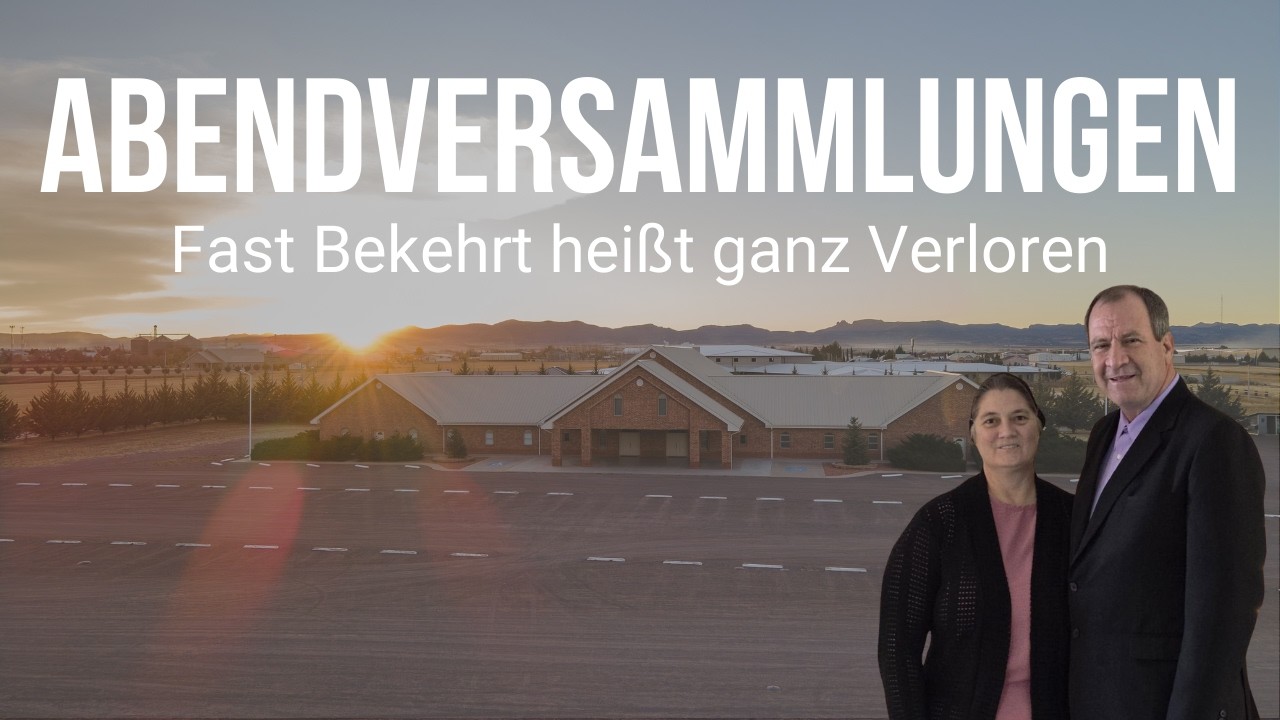 Abendversammlungen | Pred. Donald Neufeld | Fast Bekehrt heißt ganz Verloren