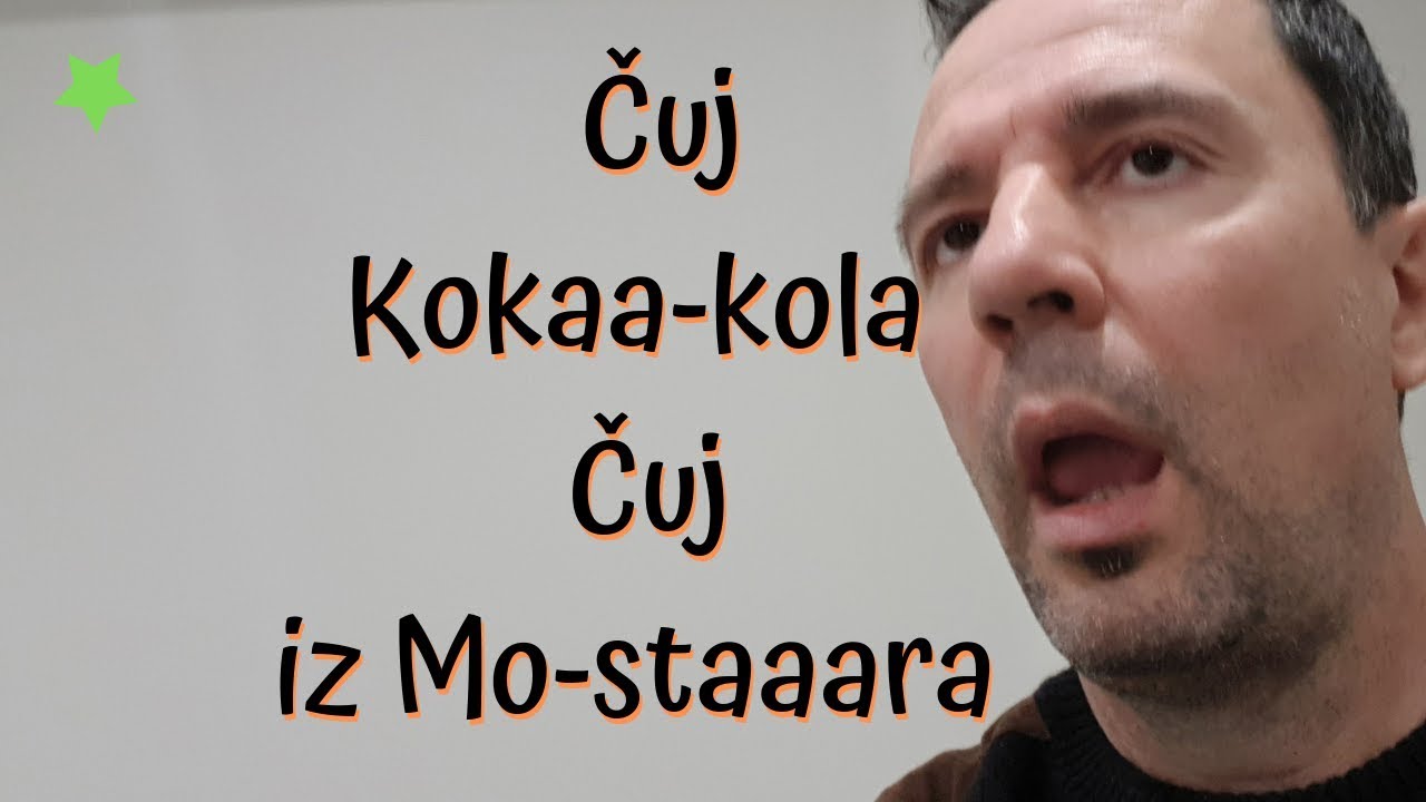 Čuj Kokaaakola - Čuj iz Mostaaara - Kako Mostarci Zapravo Kažu