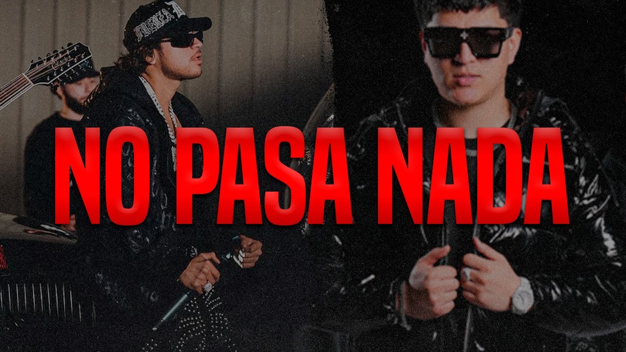 Clave Especial x Fuerza Regida - No Pasa Nada (Letra)