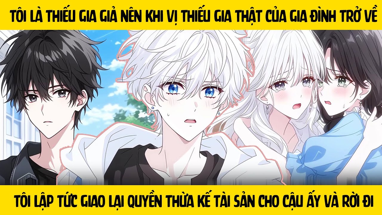 FULL Khi thiếu gia thật trở về - tôi đã nhường lại vị trí thừa kế cho cậu ấy và rời đi