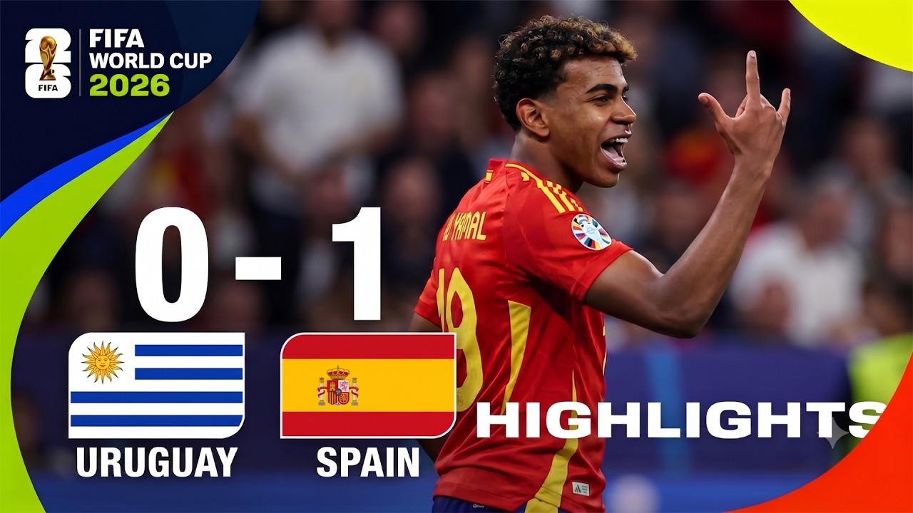 Uruguay vs Spain 0-1 Highlights | Lamine Yamal | FIFA World Cup 2026 Full Match Highlights