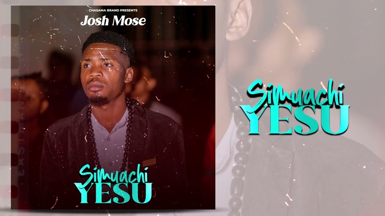 Josh Mose - Simuachi Yesu (Visualizer)