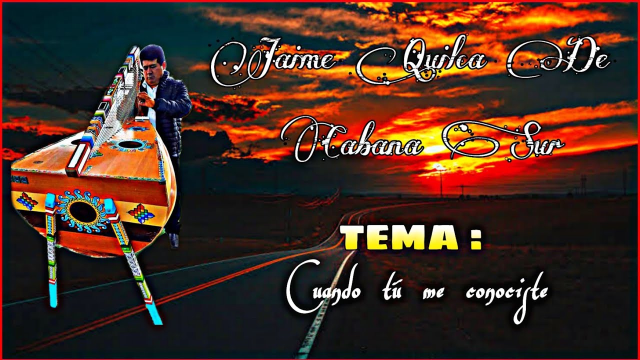 JAIME QUILCA DE CABANA SUR:  CUANDO TU ME CONOCISTE